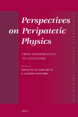 Perspectives on Peripatetic Physics: From Theophrastus to Alexander de Gweltaz Guyomarc’h
