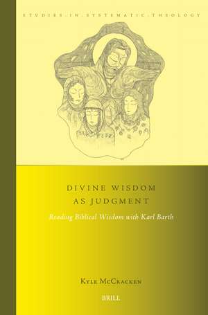 Divine Wisdom as Judgment: Reading Biblical Wisdom with Karl Barth de Kyle McCracken