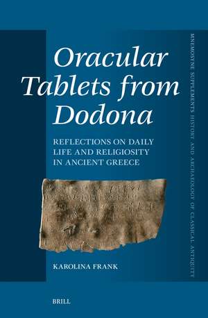 Oracular Tablets from Dodona: Reflections on Daily Life and Religiosity in Ancient Greece de Karolina Frank