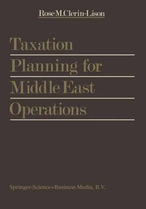 Taxation Planning for Middle East Operations: A Research Study sponsored by the Kuwait Office of Peat, Marwick, Mitchell & Co. and presented for the obtainment of the final degree of Ecole Supérieure des Sciences Fiscales, Brussels de Rose M. Clerin