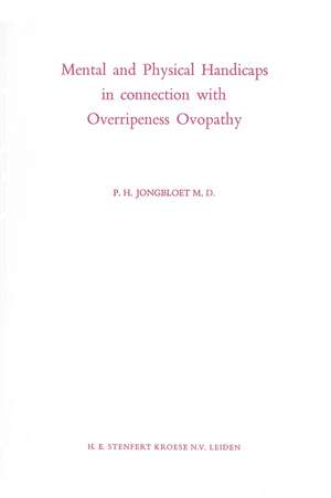 Mental and Physical Handicaps in connection with Overripeness Ovopathy de P.H. Jongbloet