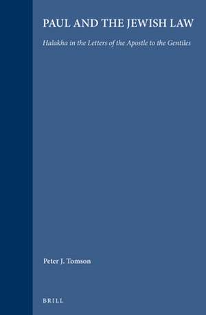 Jewish Traditions in Early Christian Literature, Volume 1 Paul and the Jewish Law: Halakha in the Letters of the Apostle to the Gentiles de Peter Tomson