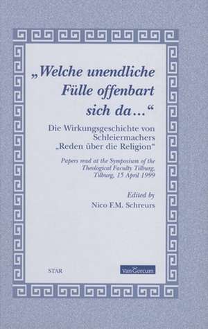 „Welche unendliche Fülle offenbart sich da...“: Die Wirkungsgeschichte von Schleiermachers „Reden über die Religion“ de N.F.M. Schreurs