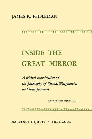 Inside the Great Mirror: A Critical Examination of the Philosophy of Russell, Wittgenstein, and their Followers de J.K. Feibleman