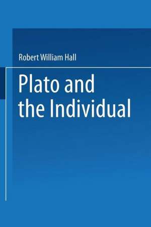 Plato and the Individual de Robert William Hall