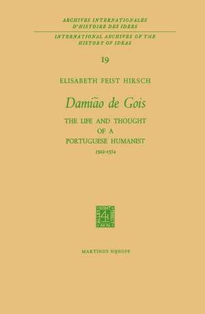 Damião de Gois: The Life and Thought of a Portuguese Humanist, 1502–1574 de Elisabeth Feist Hirsch