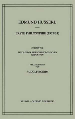 Erste Philosophie (1923/24) Zweiter Teil Theorie der Phänomenologischen Reduktion de Edmund Husserl