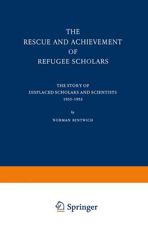 The Rescue and Achievement of Refugee Scholars: The Story of Displaced Scholars and Scientists 1933–1952 de N. Bentwich