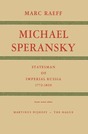 Michael Speransky Statesman of Imperial Russia 1772–1839 de M. Raeff