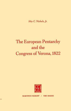 The European Pentarchy and the Congress of Verona, 1822 de I.C. Nichols