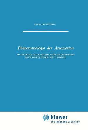 Phänomenologie der Assoziation: Zu Struktur und Funktion eines Grundprinzips der passiven Genesis bei E. Husserl de E. Holenstein