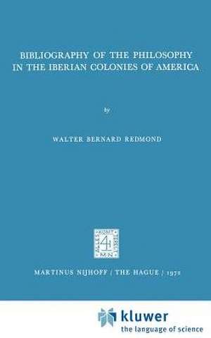 Bibliography of the Philosophy in the Iberian Colonies of America de Walter Bernard Redmond