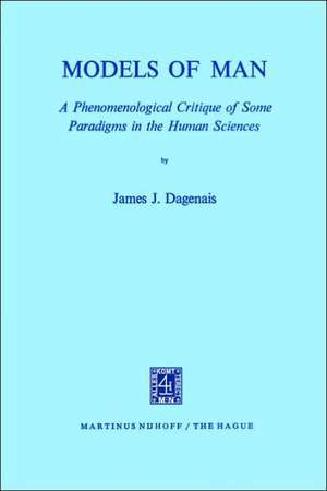 Models of Man: A Phenomenological Critique of Some Paradigms in the Human Sciences de J.J. Dagenais