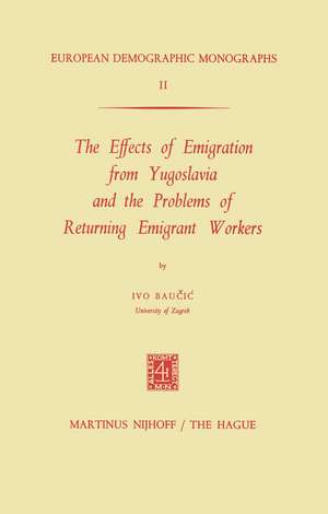 The Effects of Emigration from Yugoslavia and the Problems of Returning Emigrant Workers de I. Baucic