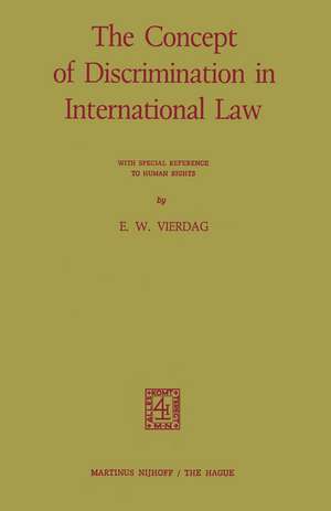 The Concept of Discrimination in International Law: With Special Reference to Human Rights de E.W. Vierdag