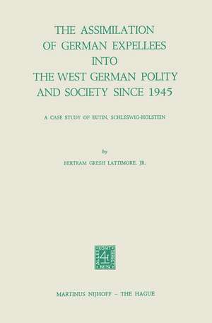 The Assimilation of German Expellees into the West German Polity and Society Since 1945: A Case Study of Eutin, Schleswig-Holstein de B.G. Lattimore Jr.