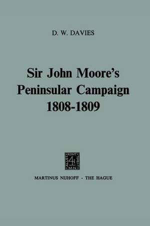 Sir John Moore’s Peninsular Campaign 1808–1809 de D.W. Davies