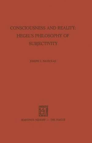 Consciousness and Reality: Hegel’s Philosophy of Subjectivity: Hegel's Philosophy of Subjectivity de J.L. Navickas