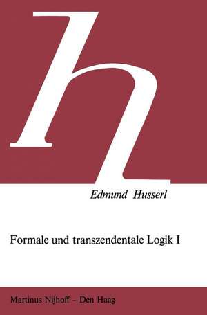 Formale und Transzendentale Logik: Versuch Einer Kritik der Logischen Vernunft de Edmund Husserl