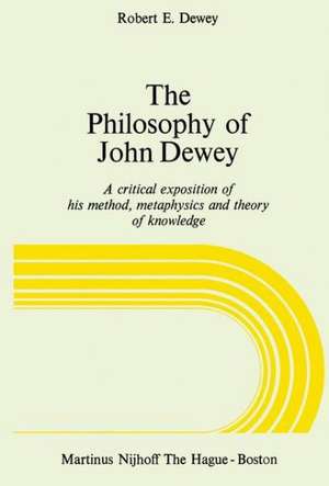 The Philosophy of John Dewey: A Critical Exposition of His Method, Metaphysics and Theory of Knowledge de R.E. Dewey