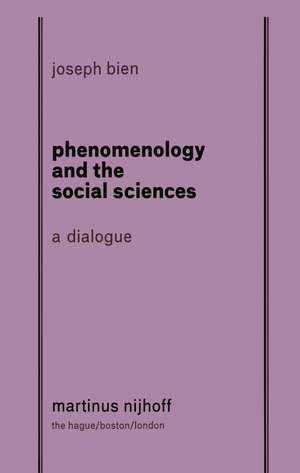 Phenomenology and The Social Science: A Dialogue: a dialogue de Joseph Bien