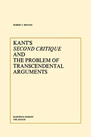 Kant’s Second Critique and the Problem of Transcendental Arguments de R.J. Benton