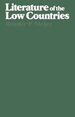 Literature of the Low Countries: A Short History of Dutch Literature in the Netherlands and Belgium de Reinder Meijer