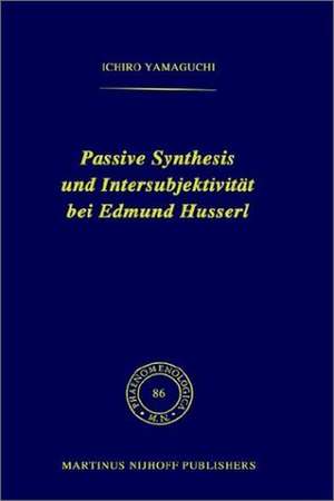 Passive Synthesis und Intersubjektivität bei Edmund Husserl de I. Yamaguchi