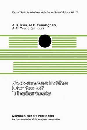 Advances in the Control of Theileriosis: Proceedings of an International Conference held at the International Laboratory for Research on Animal Diseases in Nairobi, 9–13th February, 1981 de A.D. Irvin