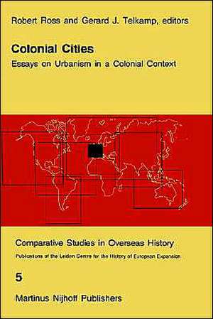 Colonial Cities: Essays on Urbanism in a Colonial Context de R.J. Ross