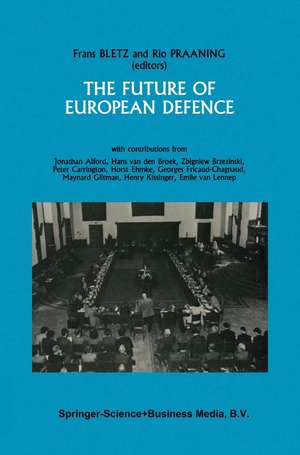 The Future of European Defence: Proceedings of the second international Round Table Conference of the Netherlands Atlantic Commission on May 24 and 25, 1985 de Frans Bletz