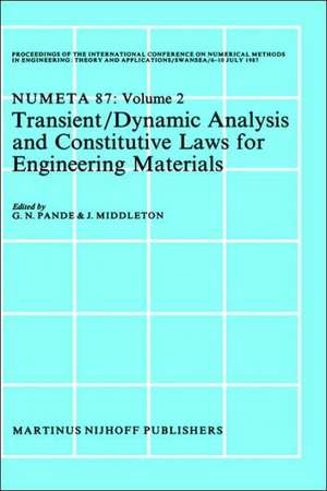 Transient/Dynamic Analysis and Constitutive Laws for Engineering Materials: Proceedings of the International Conference on Numerical Methods in Engineering: Theory and Applicatios, NUMETA ’87, Swansea, 6–10 July 1987 Volume II de G.N. Pande