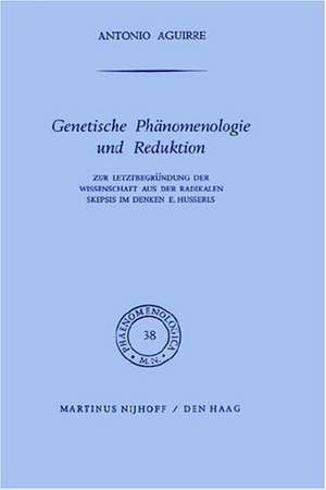 Genetische Phänomenologie und Reduktion: Zur Letztbegründung der Wissenschaft aus der radikalen Skepsis im Denken E. Husserls de A. Aguirre