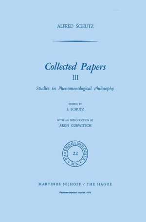 Collected Papers III: Studies in Phenomenological Philosophy de A. Schutz