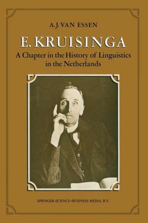 E. Kruisinga: A Chapter in the History of Linguistics in the Netherlands de Arthur Joseph van Essen