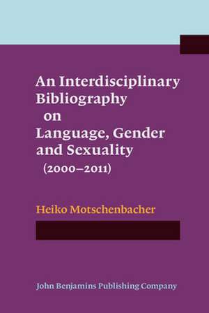 Interdisciplinary Bibliography on Language, Gender and Sexuality (2000-2011) de Heiko (Goethe UniversityFrankfurt am Main) Motschenbacher