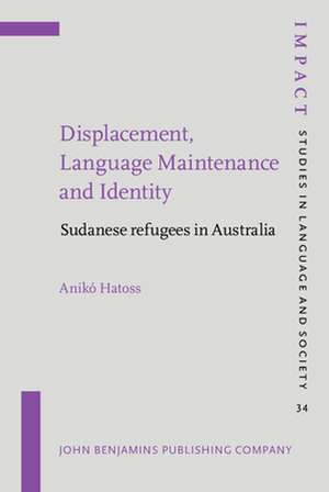 Displacement, Language Maintenance and Identity de Aniko Hatoss