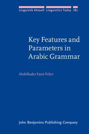 Key Features and Parameters in Arabic Grammar de Abdelkader (KAICALRyad & Mohammed V University Fassi Fehri