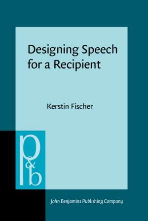 Designing Speech for a Recipient de Kerstin (University of Southern Denmark) Fischer