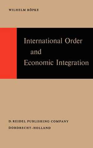 International Order and Economic Integration de W. Röpke