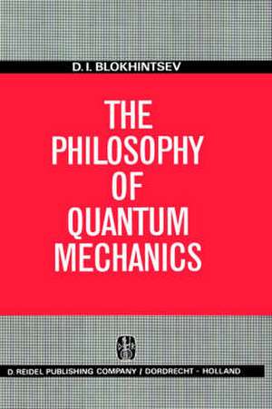 The Philosophy of Quantum Mechanics de D.I. Blokhintsev