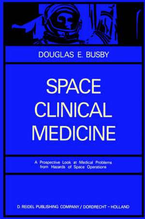 Space Clinical Medicine: A Prospective Look at Medical Problems from Hazards of Space Operations de D. E. Busby