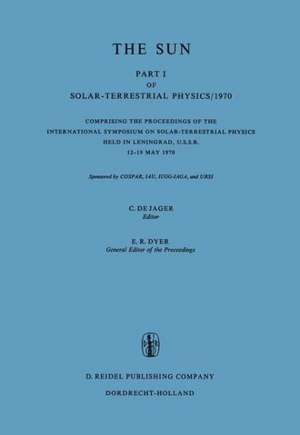 Solar-Terrestrial Physics/1970: Proceedings of the International Symposium on Solar-Terrestrial Physics Held in Leningrad, U.S.S.R. 12–19 May 1970 de C. de Jager