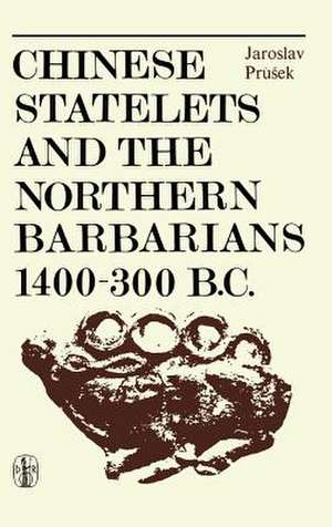 Chinese Statelets and the Northern Barbarians in the Period 1400-300 BC de J. Prusek