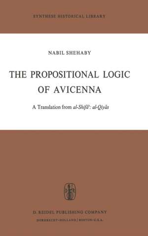 The Propositional Logic of Avicenna: A Translation from al-Shifāʾ: al-Qiyās with Introduction, Commentary and Glossary de Avicenna