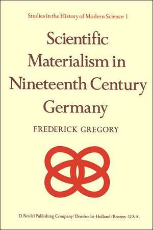 Scientific Materialism in Nineteenth Century Germany de F. Gregory