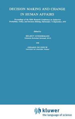 Decision Making and Change in Human Affairs: Proceedings of the Fifth Research Conference on Subjective Probability, Utility, and Decision Making, Darmstadt, 1–4 September, 1975 de H. Jungermann