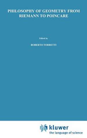 Philosophy of Geometry from Riemann to Poincaré de R. Torretti