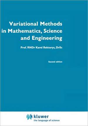 Variational Methods in Mathematics, Science and Engineering de K. Rektorys