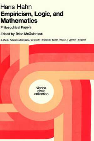 Empiricism, Logic and Mathematics: Philosophical Papers de Hans Hahn